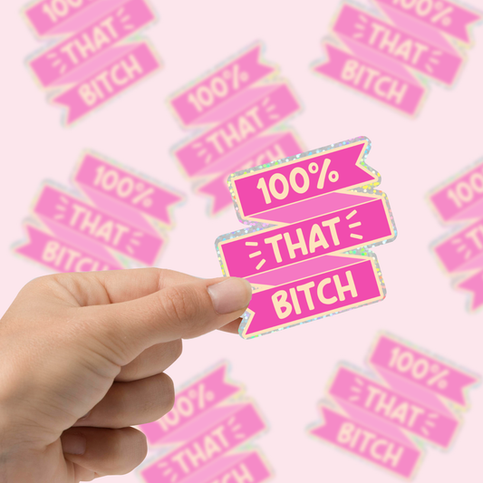100% That Bitch Glitzer Sticker